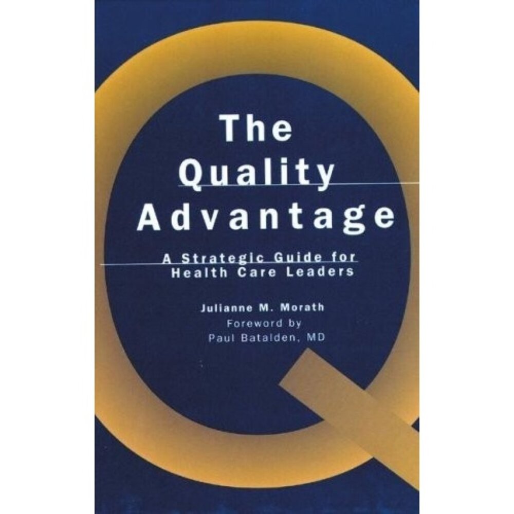 The Quality Advantage: A Strategic Guide for Health Care Leaders